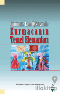 Günümüz Kısa Öyküsünde - Kurmacanın Temel Elemanları