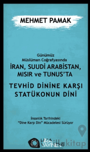 Günümüz Müslüman Coğrafyasında İran, Suudi Arabistan, Mısır ve Tunus’ta Tevhid Dini'ne Karşı Statükonun Dini