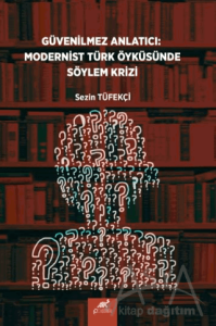 Güvenilmez Anlatıcı: Modernist Türk Öyküsünde Söylem Krizi