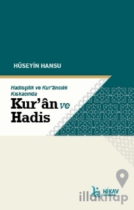 Hadisçilik ve Kur’ancılık Kıskacında Kur’an ve Hadis