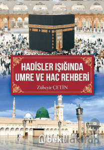 Hadisler Işığında Umre ve Hac Rehberi