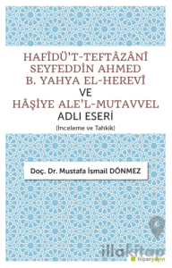 Hafîdü't-Teftazani Seyfeddin Ahmed B. Yahya El-Herevi ve Haşiye Ale'l-Mutavvel Adlı Eseri