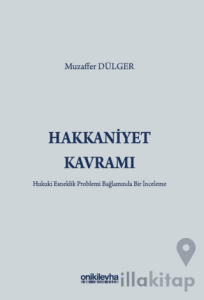 Hakkaniyet Kavramı - Hukuki Esneklik Problemi Bağlamında Bir İnceleme