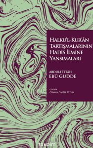 Halku’l-Kur’ân Tartışmalarının Hadis İlmine Yansımaları