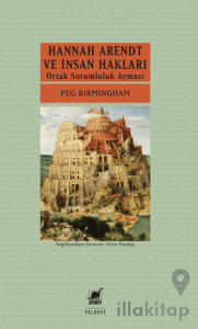 Hannah Arendt ve İnsan Hakları: Ortak Sorumluluk Açmazı