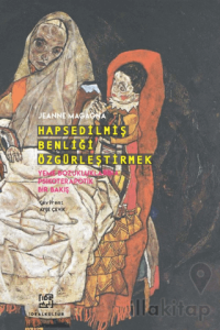 Hapsedilmiş Benliği Özgürleştirmek - Yeme Bozukluklarına Psikoterapötik Bir Bakış