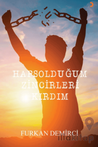 Hapsolduğum Zincirleri Kırdım