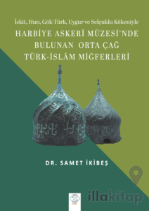 Harbiye Askeri Müzesi'nde Bulunan Orta Çağ Türk - İslam Miğferleri