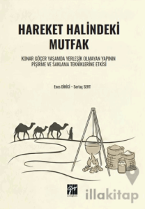 Hareket Halindeki Mutfak Konar Göçer Yaşamda Yerleşik Olmayan Yapının Pişirme ve Saklama Tekniklerine Etkisi