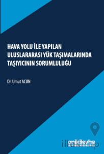 Hava Yolu ile Yapılan Uluslararası Yük Taşımalarında Taşıyıcının Sorumluluğu
