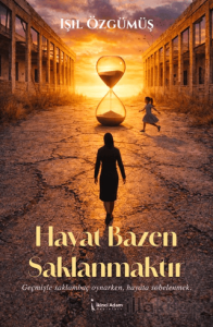 Hayat Bazen Saklanmaktır