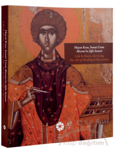 Hayat Kısa, Sanat Uzun - Bizans'ta Şifa Sanatı