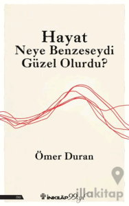 Hayat Neye Benzeseydi Güzel Olurdu?