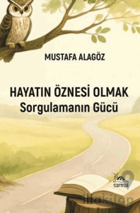 Hayatın Öznesi Olmak