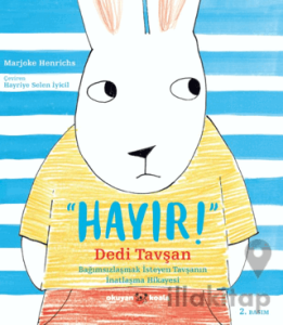 Hayır Dedi Tavşan: Bağımsızlaşmak İsteyen Tavşanın İnatlaşma Hikayesi