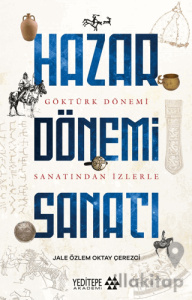 Hazar Dönemi Sanatı - Göktürk Dönemi Saltanatından İzlerle