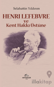 Henri Lefebvre ve Kent Hakkı Üstüne