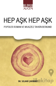 Hep Aşk Hep Aşk/ Popüler Roman ve Muazzez Tahsin Berkand