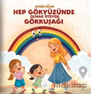 Hep Gökyüzünde Olmak İsteyen Gökkuşağı