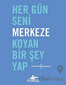 Her Gün Seni Merkeze Koyan Bir Şey Yap