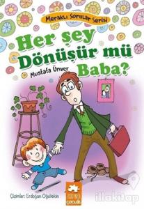 Her Şey Dönüşür Mü Baba? - Meraklı Sorular Serisi