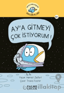 Heyacanlı Kuş'un Maceraları Ay'a Gitmeyi Çok İstiyorum