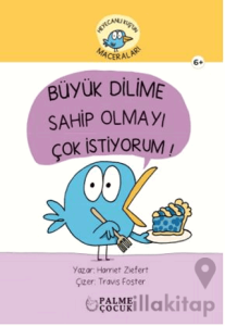 Heyecanlı Kuş'un Maceraları Büyük Dilime Sahip Olmayı Çok İstiyorum