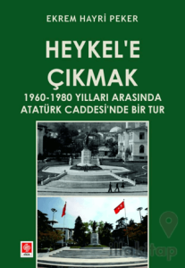 Heykel'e Çıkmak - 1960-1980 Yılları Arasında Atatürk Caddesi'nde Bir Tur