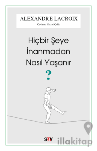 Hiçbir Şeye İnanmadan Nasıl Yaşanır?