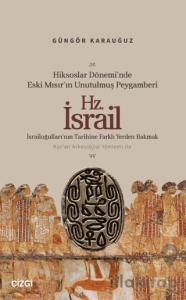 Hiksoslar Dönemi’nde Eski Mısır’ın Unutulmuş Peygamberi Hz. İsrail