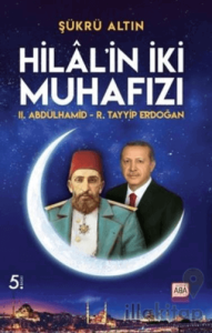 Hilal’in İki Muhafızı II. Abdülhamid -R. Tayyip Erdoğan