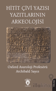 Hitit Çivi Yazısı Yazıtlarının Arkeolojisi