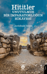 Hititler Unutulmuş Bir İmparatorluğun Hikâyesi