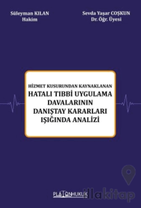 Hizmet Kusurundan Kaynaklanan Hatalı Tıbbi Uygulama Davalarının Danıştay Kararları Işığında Analizi