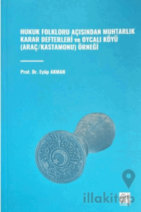 Hukuk Folkloru Açısından Muhtarlık Karar Defterleri ve Oycalı Köyü (Araç/Kastamonu) Örneği