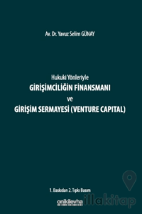Hukuki Yönleriyle Girişimciliğin Finansmanı ve Girişim Sermayesi (Venture Capital)