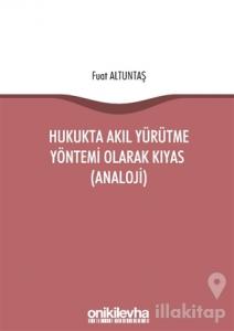 Hukukta Akıl Yürütme Yöntemi Olarak Kıyas (Analoji)