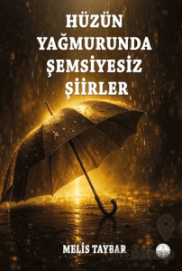 Hüzün Yağmurunda Şemsiyesiz Şiirler