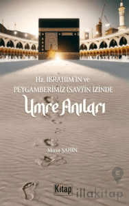 Hz. İbrahim (As)'in Ve Peygamberimizin (Sav)'in İzinde Umre Anıları