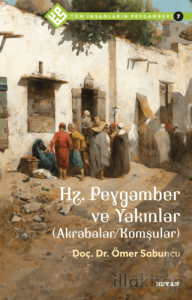 Hz. Peygamber ve Yakınlar (Akrabalar/Komşular) - Tüm İnsanların Peygamberi 7