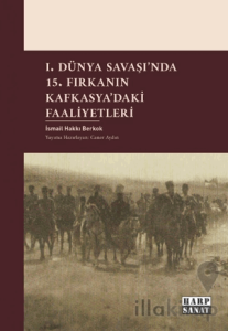 I. Dünya Savaşı`nda 15. Fırkanın Kafkasya`daki Faaliyetleri
