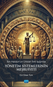 İbn Haldun'un Umran İlmi Işığında Yönetim Sistemlerinin Meşruiyeti