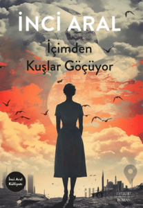 İçimden Kuşlar Göçüyor