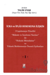 İcra ve İflas Hukukuna İlişkin (Uygulamaya Yönelik) ''Makale ve İnceleme Yazıları'' ile ''Hukuki Mütalaalar'' ve Yüksek Mahkemenin Önemli İçtihatları (3 Cilt)