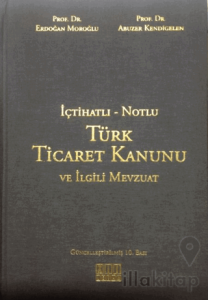İçtihatlı - Notlu Türk Ticaret Kanunu ve İlgili Mevzuat