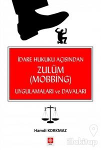 İdare Hukuku Açısından Zulüm (Mobbing) Uygulamaları ve Davaları