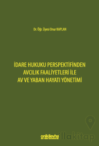 İdare Hukuku Perspektifinden Avcılık Faaliyetleri ile Av ve Yaban Hayatı Yönetimi