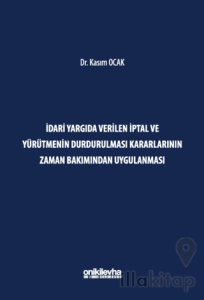 İdari Yargıda Verilen İptal ve Yürütmenin Durdurulması Kararlarının Zaman Bakımından Uygulanması
