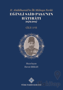 II.Abdülhamid'in İlk Mâbeyn Feriki Eğinli Said Paşa'nın Hâtırâtı 1876- 1887 (I.-VI.Cilt Takım)