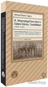 II. Meşrutiyet’ten Sevr’e Giden Süreç: Tanıklıklar (1908–1920)